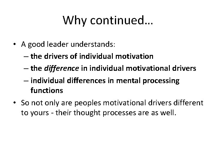 Why continued… • A good leader understands: – the drivers of individual motivation –