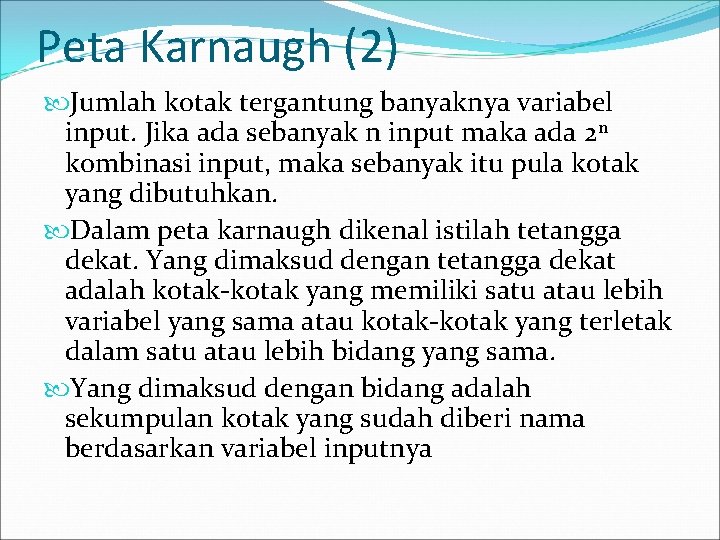 Peta Karnaugh (2) Jumlah kotak tergantung banyaknya variabel input. Jika ada sebanyak n input