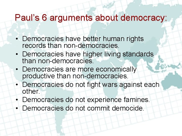 Paul’s 6 arguments about democracy: • Democracies have better human rights records than non-democracies. Paul’s 6 arguments about democracy: • Democracies have better human rights records than non-democracies.