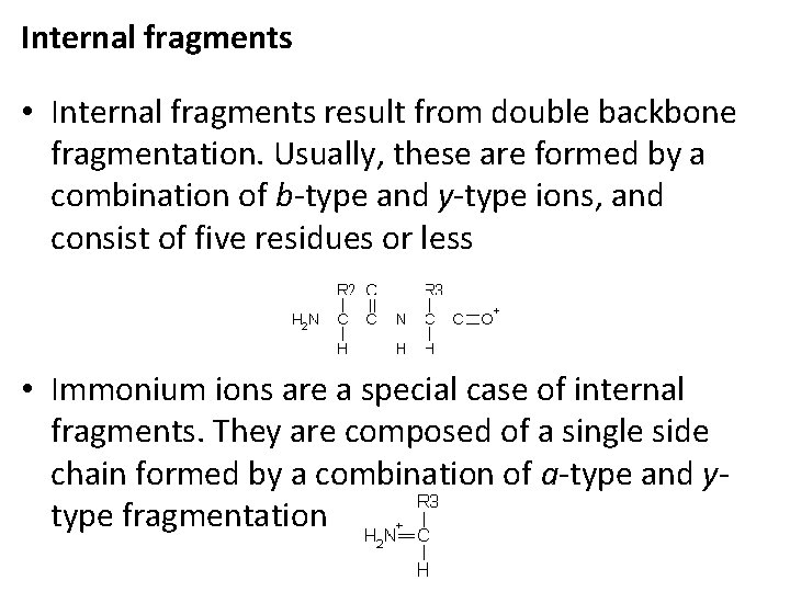 Internal fragments • Internal fragments result from double backbone fragmentation. Usually, these are formed