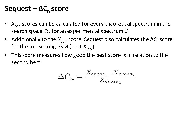Sequest – ΔCn score • Xcorr scores can be calculated for every theoretical spectrum