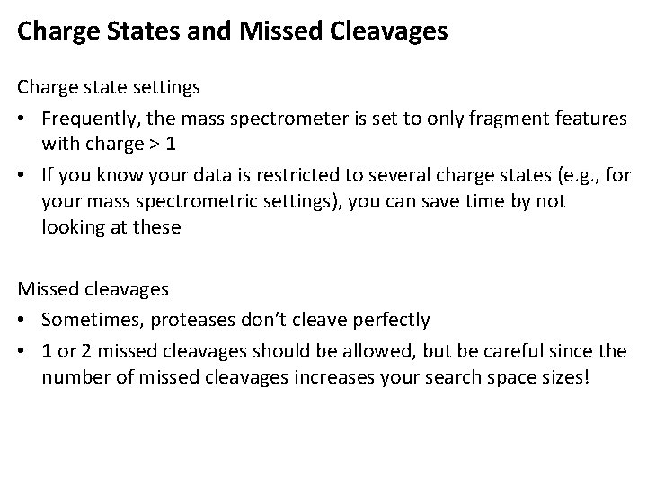 Charge States and Missed Cleavages Charge state settings • Frequently, the mass spectrometer is