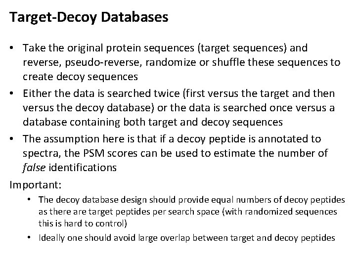 Target-Decoy Databases • Take the original protein sequences (target sequences) and reverse, pseudo-reverse, randomize