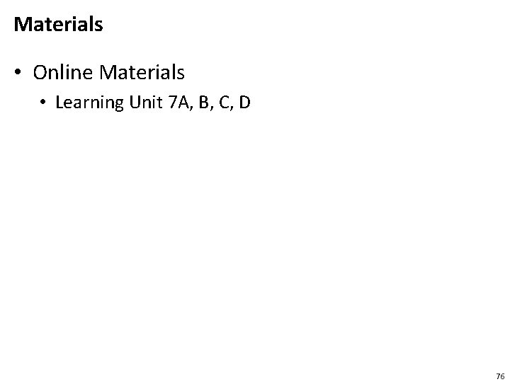 Materials • Online Materials • Learning Unit 7 A, B, C, D 76 