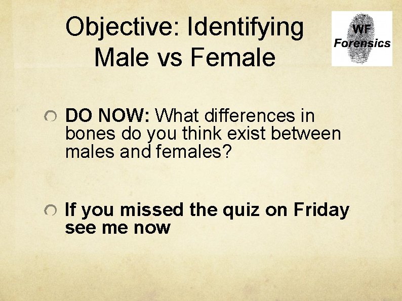 Objective: Identifying Male vs Female DO NOW: What differences in bones do you think