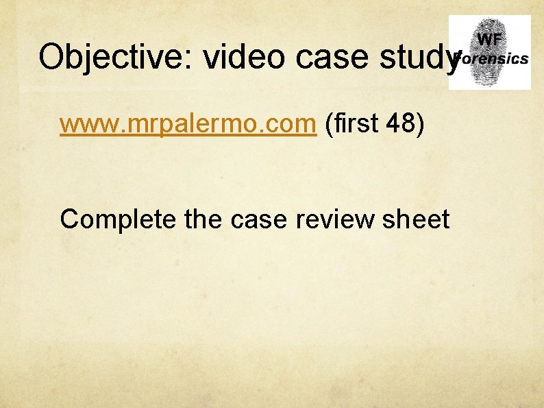 Objective: video case study www. mrpalermo. com (first 48) Complete the case review sheet