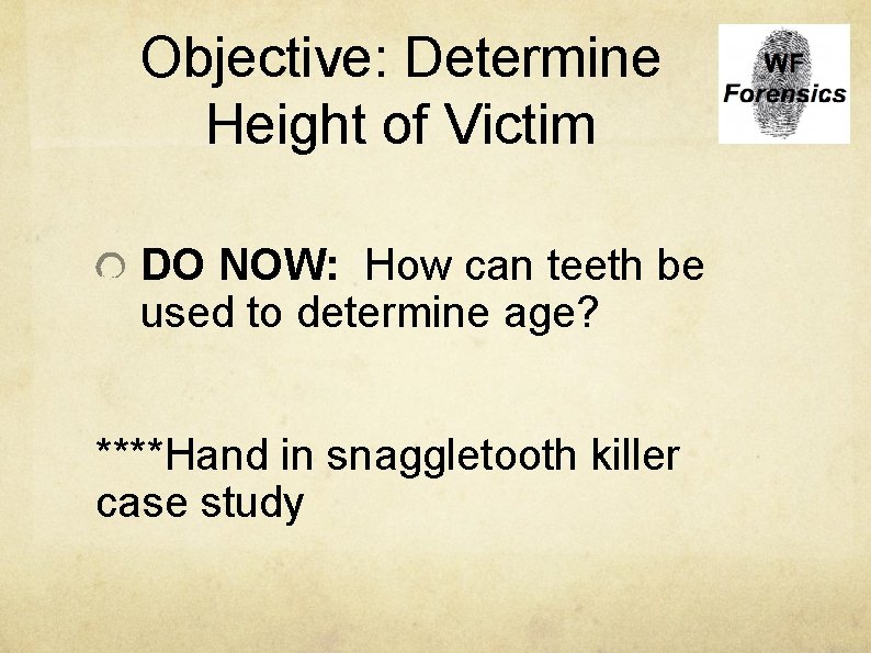 Objective: Determine Height of Victim DO NOW: How can teeth be used to determine