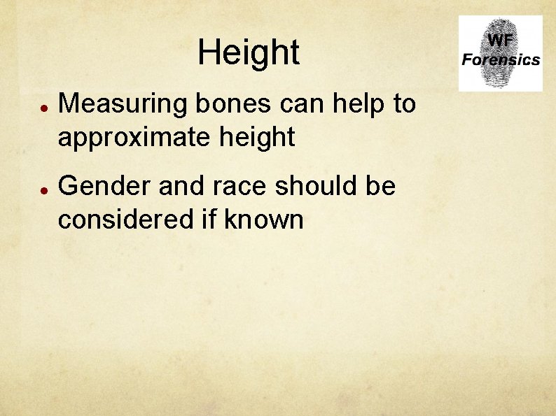 Height Measuring bones can help to approximate height Gender and race should be considered