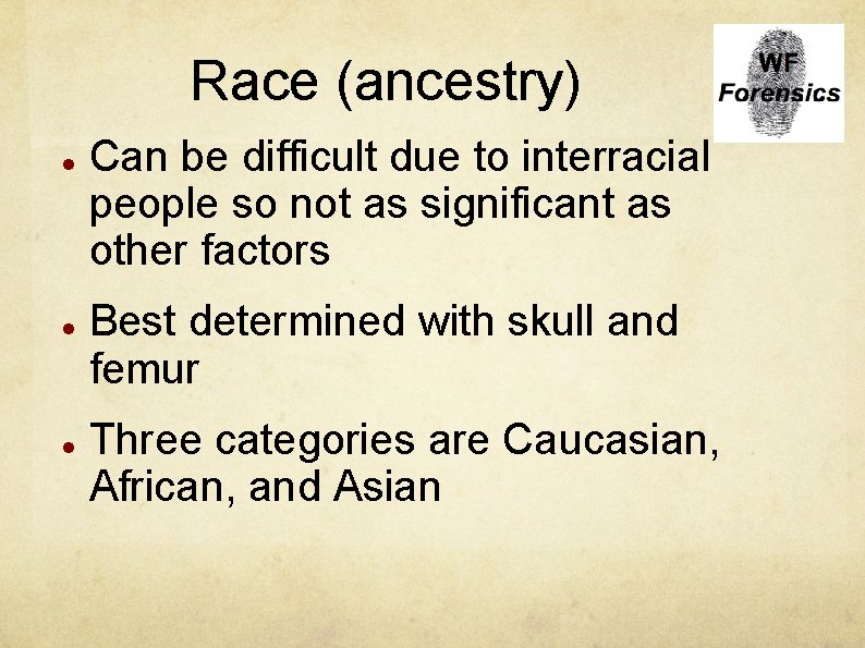 Race (ancestry) Can be difficult due to interracial people so not as significant as
