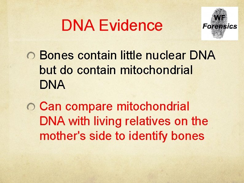 DNA Evidence Bones contain little nuclear DNA but do contain mitochondrial DNA Can compare