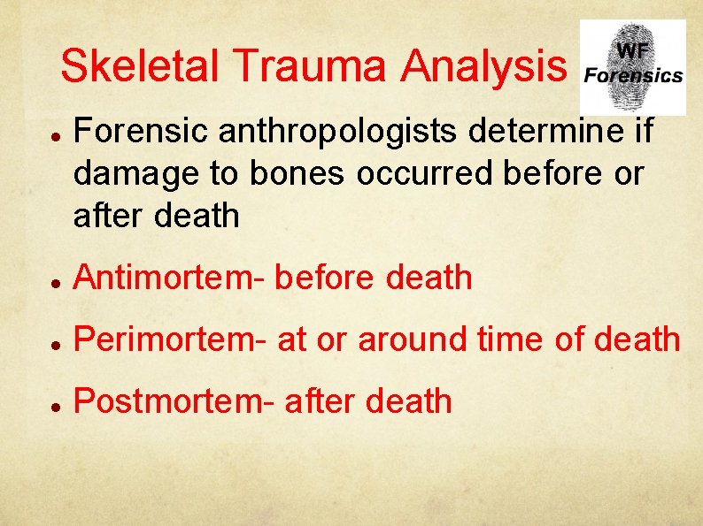 Skeletal Trauma Analysis Forensic anthropologists determine if damage to bones occurred before or after