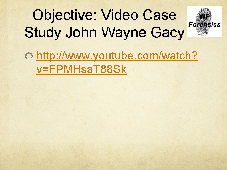 Objective: Video Case Study John Wayne Gacy http: //www. youtube. com/watch? v=FPMHsa. T 88