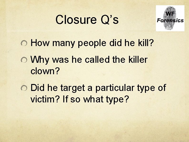 Closure Q’s How many people did he kill? Why was he called the killer