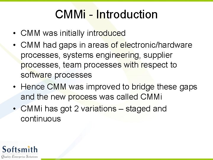 CMMi - Introduction • CMM was initially introduced • CMM had gaps in areas