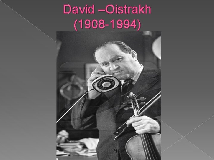 David –Oistrakh (1908 -1994) 