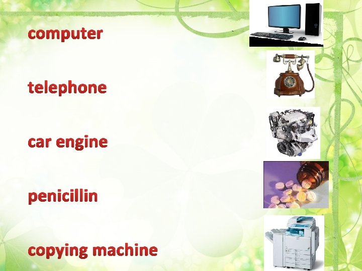 computer telephone car engine penicillin copying machine 