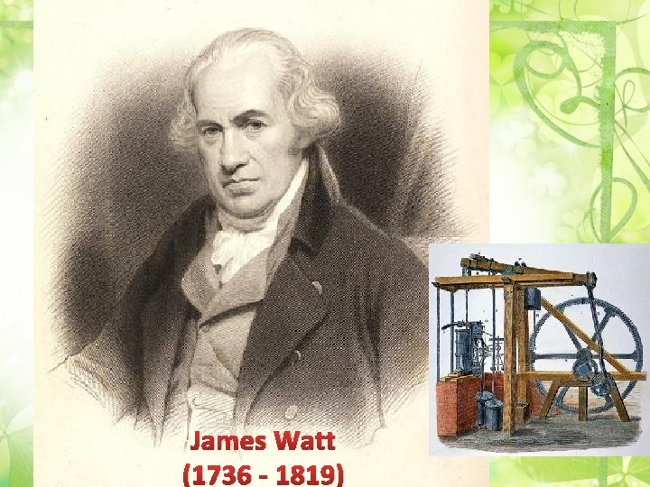 James Watt (1736 - 1819) 