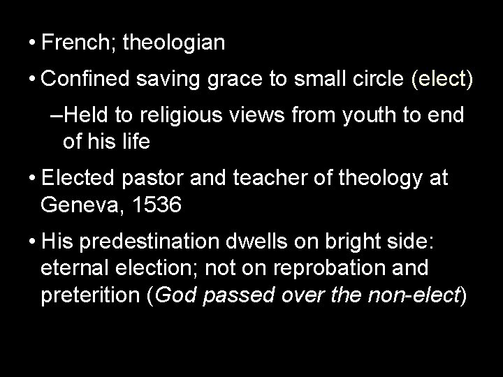  • French; theologian • Confined saving grace to small circle (elect) –Held to