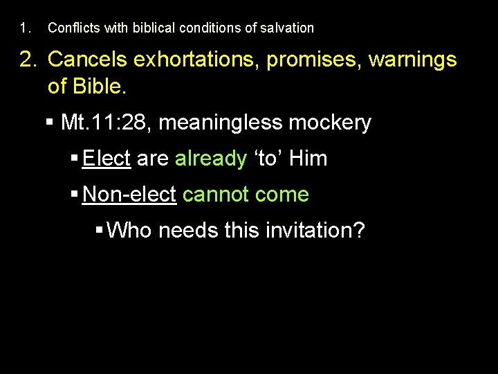 1. Conflicts with biblical conditions of salvation 2. Cancels exhortations, promises, warnings of Bible.