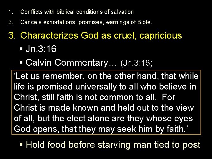 1. Conflicts with biblical conditions of salvation 2. Cancels exhortations, promises, warnings of Bible.