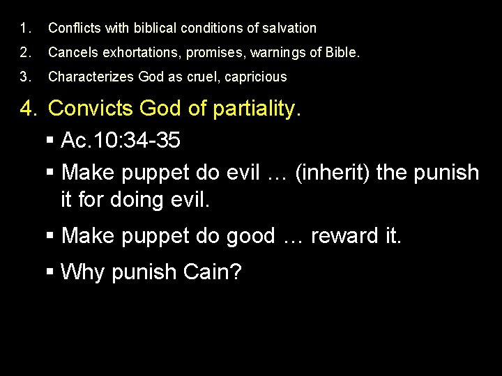 1. Conflicts with biblical conditions of salvation 2. Cancels exhortations, promises, warnings of Bible.