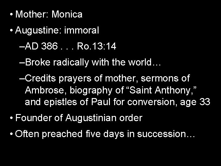  • Mother: Monica • Augustine: immoral –AD 386. . . Ro. 13: 14