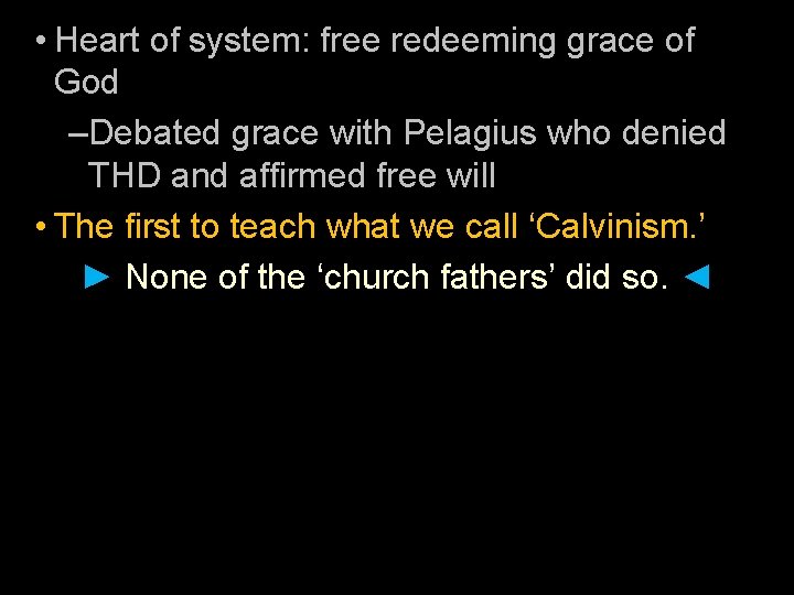  • Heart of system: free redeeming grace of God –Debated grace with Pelagius