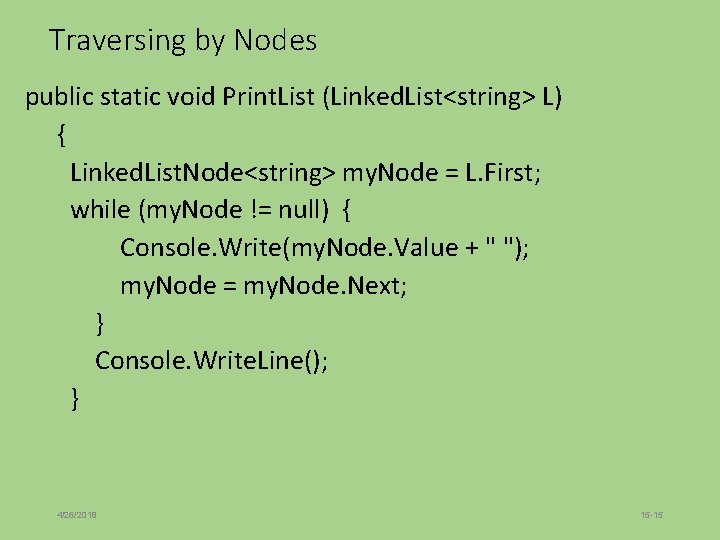 Traversing by Nodes public static void Print. List (Linked. List<string> L) { Linked. List.