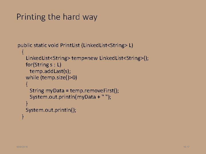 Printing the hard way public static void Print. List (Linked. List<String> L) { Linked.