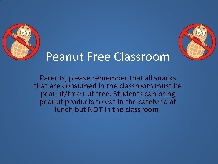 Peanut Free Classroom Parents, please remember that all snacks that are consumed in the