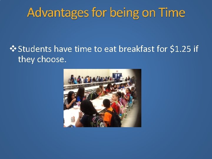  Students have time to eat breakfast for $1. 25 if they choose. 