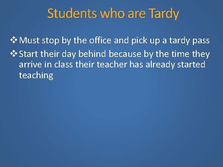  Must stop by the office and pick up a tardy pass Start their