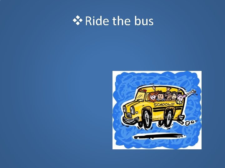  Ride the bus 