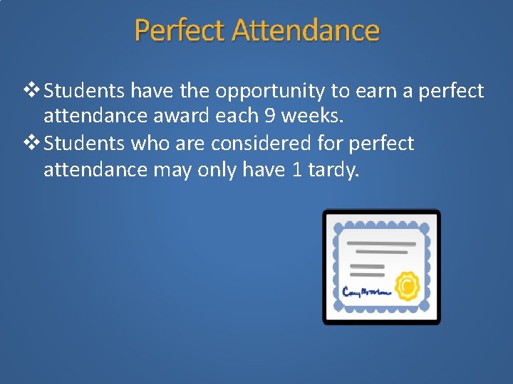  Students have the opportunity to earn a perfect attendance award each 9 weeks.