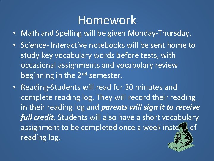 Homework • Math and Spelling will be given Monday-Thursday. • Science- Interactive notebooks will