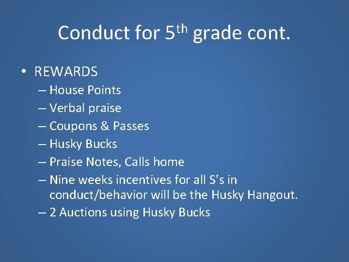 Conduct for 5 th grade cont. • REWARDS – House Points – Verbal praise