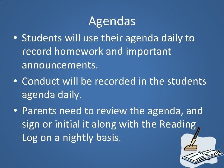 Agendas • Students will use their agenda daily to record homework and important announcements.