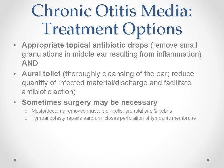 Chronic Otitis Media: Treatment Options • Appropriate topical antibiotic drops (remove small granulations in