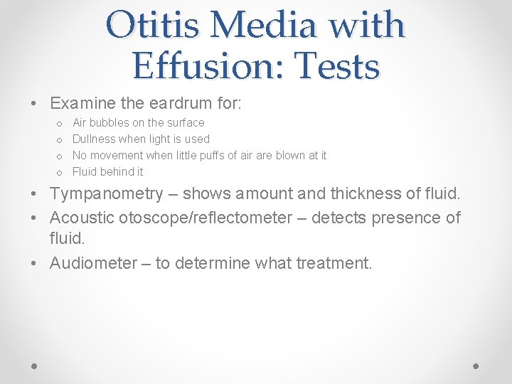 Otitis Media with Effusion: Tests • Examine the eardrum for: o o Air bubbles