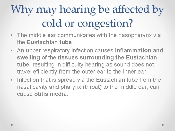 Why may hearing be affected by cold or congestion? • The middle ear communicates