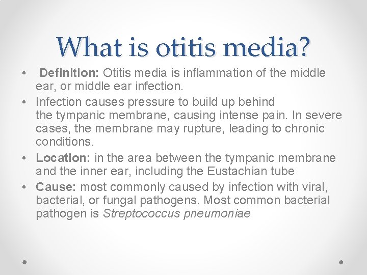 What is otitis media? • Definition: Otitis media is inflammation of the middle ear,