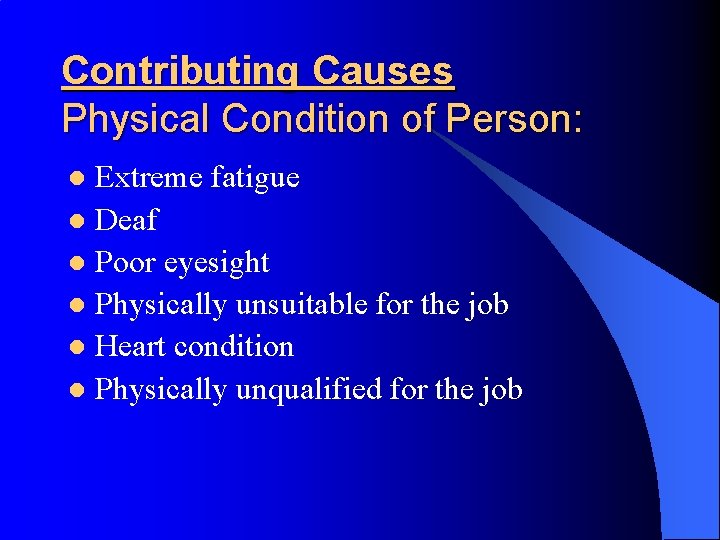 Contributing Causes Physical Condition of Person: Extreme fatigue l Deaf l Poor eyesight l