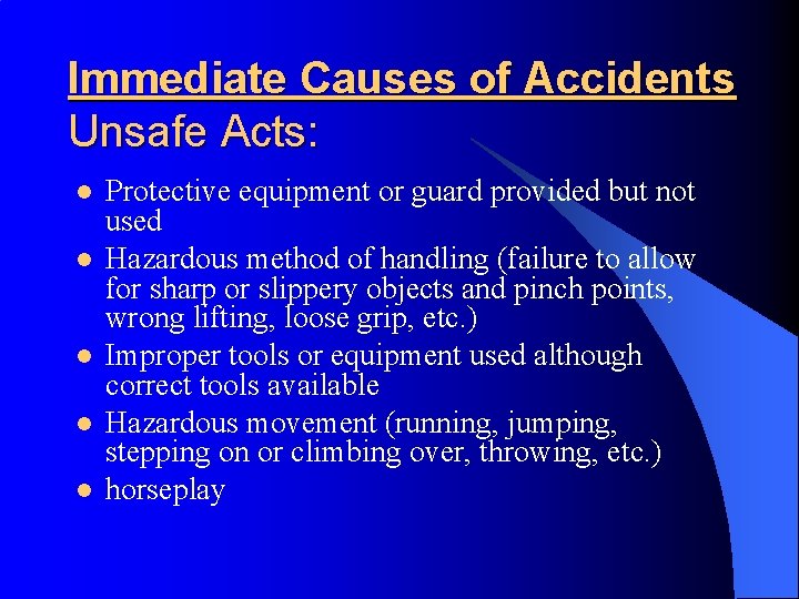 Immediate Causes of Accidents Unsafe Acts: l l l Protective equipment or guard provided