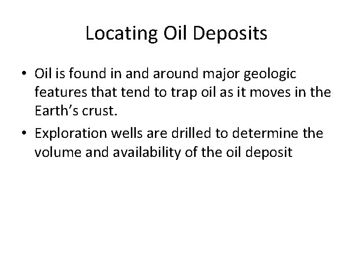 Locating Oil Deposits • Oil is found in and around major geologic features that