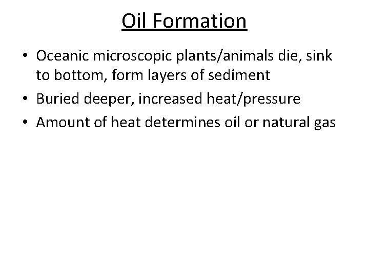 Oil Formation • Oceanic microscopic plants/animals die, sink to bottom, form layers of sediment