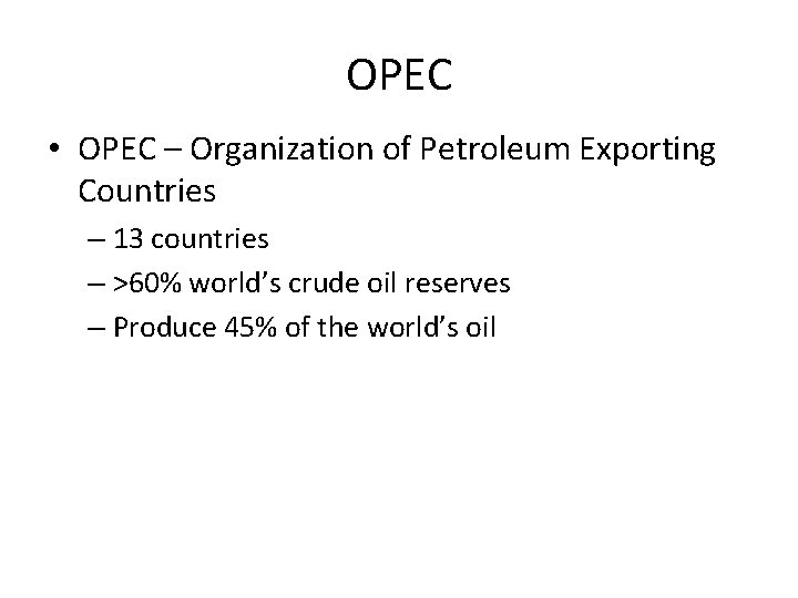 OPEC • OPEC – Organization of Petroleum Exporting Countries – 13 countries – >60%