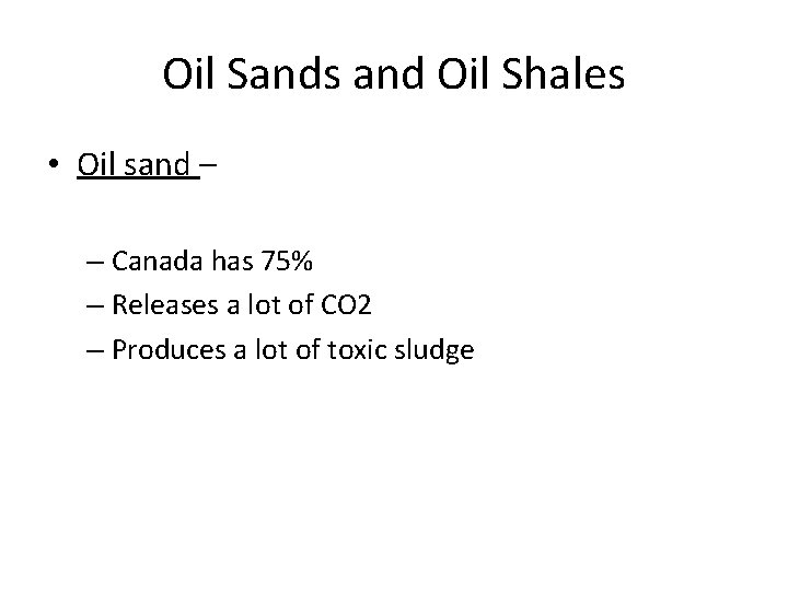 Oil Sands and Oil Shales • Oil sand – – Canada has 75% –