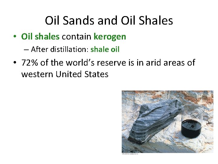 Oil Sands and Oil Shales • Oil shales contain kerogen – After distillation: shale