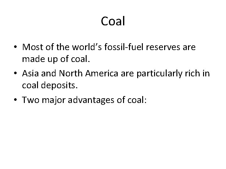 Coal • Most of the world’s fossil-fuel reserves are made up of coal. •