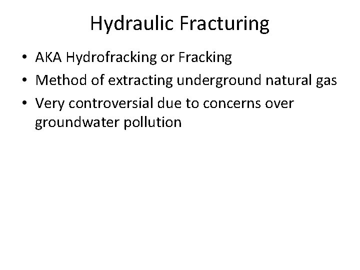 Hydraulic Fracturing • AKA Hydrofracking or Fracking • Method of extracting underground natural gas